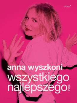 Toruń Wydarzenie Koncert Anna Wyszkoni - Wszystkiego Najlepszego