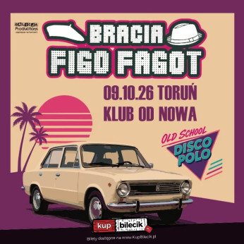Toruń Wydarzenie Koncert OLDSCHOOL DISCO POLO!  - BRACIA FIGO FAGOT