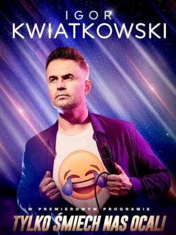 Toruń Wydarzenie Kabaret Igor Kwiatkowski - Tylko śmiech nas ocali